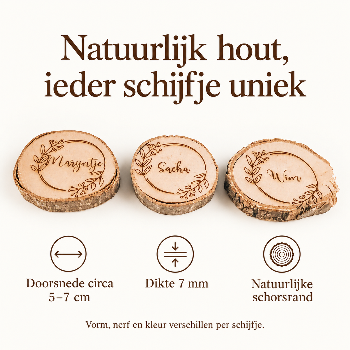 Circa 5 tot 7 cm doorsnede, 7 mm dik en een natuurlijke schorsrand